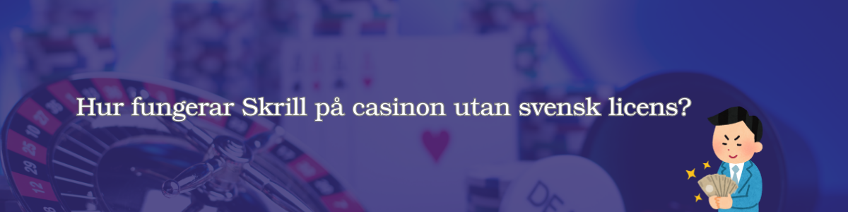 Hur fungerar Skrill på casinon utan svensk licens