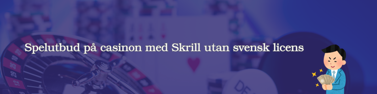 Spelutbud på casinon med Skrill utan svensk licens